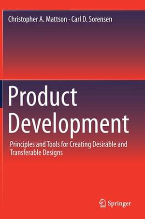 Product Development: Principles and Tools for Creating Desirable and Transferable Designs de Christopher A. Mattson