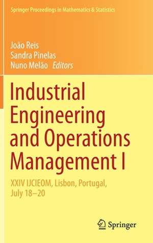 Industrial Engineering and Operations Management I: XXIV IJCIEOM, Lisbon, Portugal, July 18–20 de João Reis