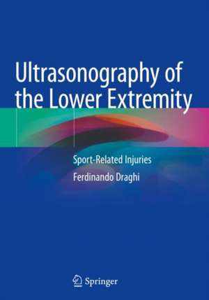 Ultrasonography of the Lower Extremity: Sport-Related Injuries de Ferdinando Draghi