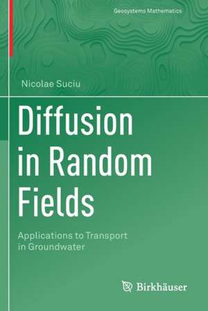 Diffusion in Random Fields: Applications to Transport in Groundwater de Nicolae Suciu