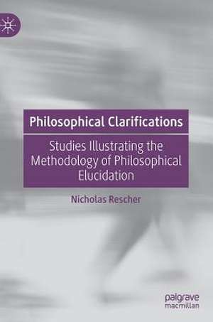 Philosophical Clarifications: Studies Illustrating the Methodology of Philosophical Elucidation de Nicholas Rescher