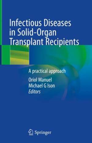 Infectious Diseases in Solid-Organ Transplant Recipients: A practical approach de Oriol Manuel