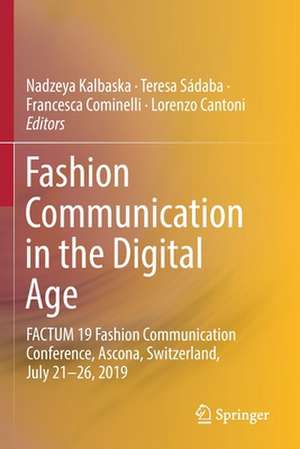 Fashion Communication in the Digital Age: FACTUM 19 Fashion Communication Conference, Ascona, Switzerland, July 21-26, 2019 de Nadzeya Kalbaska