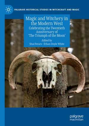 Magic and Witchery in the Modern West: Celebrating the Twentieth Anniversary of 'The Triumph of the Moon' de Shai Feraro