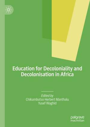 Education for Decoloniality and Decolonisation in Africa de Chikumbutso Herbert Manthalu