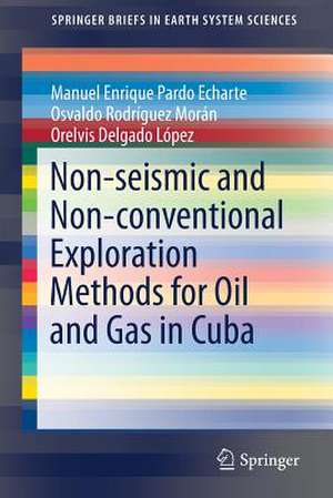 Non-seismic and Non-conventional Exploration Methods for Oil and Gas in Cuba de Manuel Enrique Pardo Echarte