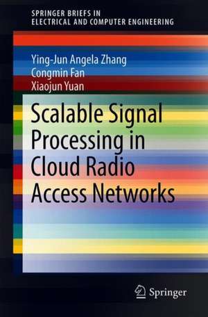 Scalable Signal Processing in Cloud Radio Access Networks de Ying-Jun Angela Zhang