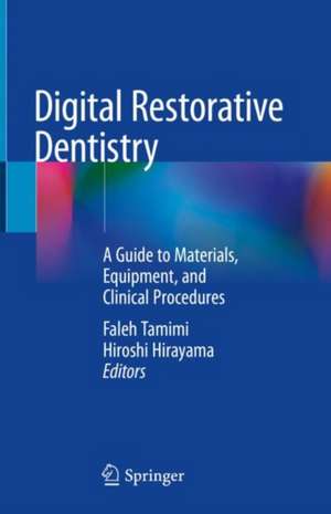 Digital Restorative Dentistry: A Guide to Materials, Equipment, and Clinical Procedures de Faleh Tamimi