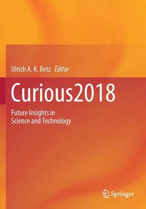 Curious2018: Future Insights in Science and Technology de Ulrich A.K. Betz