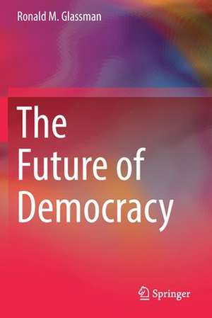 The Future of Democracy de Ronald M. Glassman