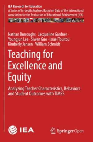 Teaching for Excellence and Equity: Analyzing Teacher Characteristics, Behaviors and Student Outcomes with TIMSS de Nathan Burroughs