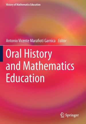 Oral History and Mathematics Education de Antonio Vicente Marafioti Garnica