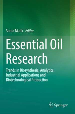 Essential Oil Research: Trends in Biosynthesis, Analytics, Industrial Applications and Biotechnological Production de Sonia Malik