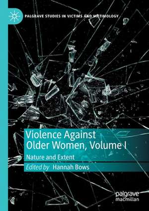 Violence Against Older Women, Volume I: Nature and Extent de Hannah Bows