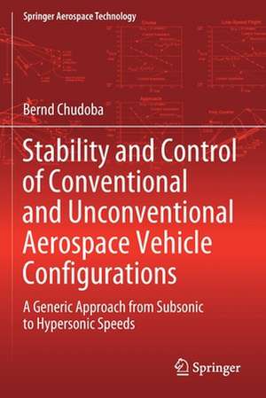 Stability and Control of Conventional and Unconventional Aerospace Vehicle Configurations: A Generic Approach from Subsonic to Hypersonic Speeds de Bernd Chudoba