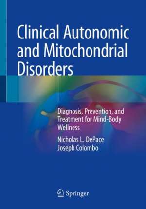 Clinical Autonomic and Mitochondrial Disorders: Diagnosis, Prevention, and Treatment for Mind-Body Wellness de Nicholas L. DePace