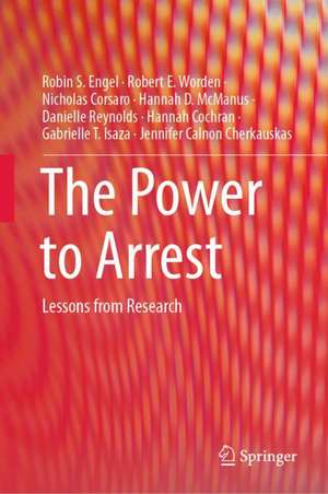 The Power to Arrest: Lessons from Research de Robin S. Engel