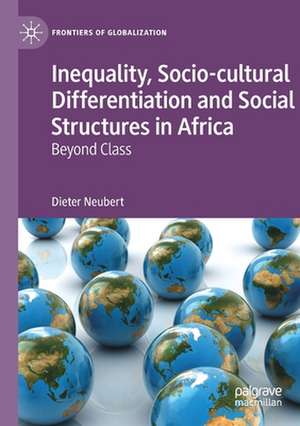 Inequality, Socio-cultural Differentiation and Social Structures in Africa: Beyond Class de Dieter Neubert