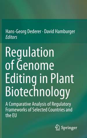 Regulation of Genome Editing in Plant Biotechnology: A Comparative Analysis of Regulatory Frameworks of Selected Countries and the EU de Hans-Georg Dederer