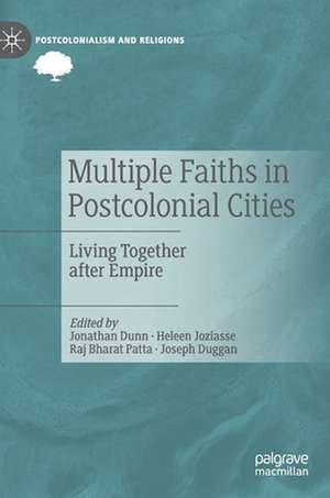 Multiple Faiths in Postcolonial Cities: Living Together after Empire de Jonathan Dunn