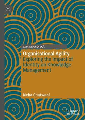 Organisational Agility: Exploring the Impact of Identity on Knowledge Management de Neha Chatwani