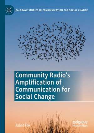 Community Radio's Amplification of Communication for Social Change de Juliet Fox