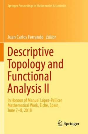 Descriptive Topology and Functional Analysis II: In Honour of Manuel López-Pellicer Mathematical Work, Elche, Spain, June 7–8, 2018 de Juan Carlos Ferrando