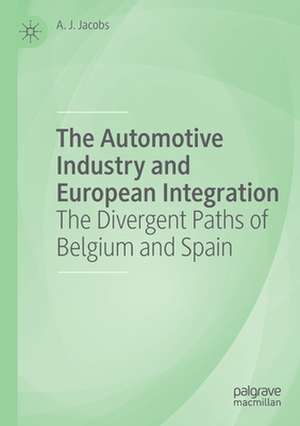 The Automotive Industry and European Integration: The Divergent Paths of Belgium and Spain de A. J. Jacobs