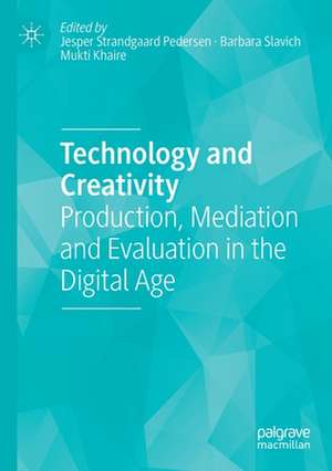 Technology and Creativity: Production, Mediation and Evaluation in the Digital Age de Jesper Strandgaard Pedersen