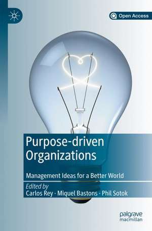 Purpose-driven Organizations: Management Ideas for a Better World de Carlos Rey