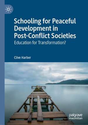 Schooling for Peaceful Development in Post-Conflict Societies: Education for Transformation? de Clive Harber