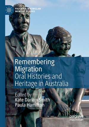 Remembering Migration: Oral Histories and Heritage in Australia de Kate Darian-Smith