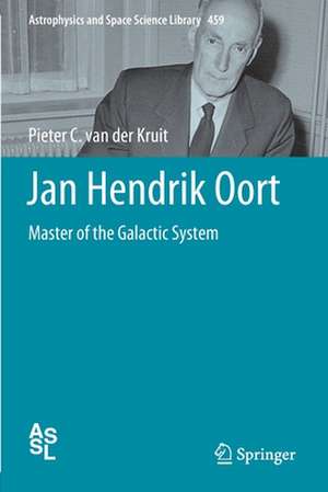 Jan Hendrik Oort: Master of the Galactic System de Pieter C. van der Kruit