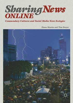 Sharing News Online: Commendary Cultures and Social Media News Ecologies de Fiona Martin