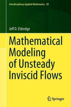 Mathematical Modeling of Unsteady Inviscid Flows de Jeff D. Eldredge