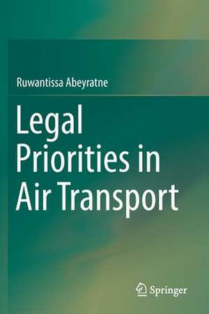 Legal Priorities in Air Transport de Ruwantissa Abeyratne