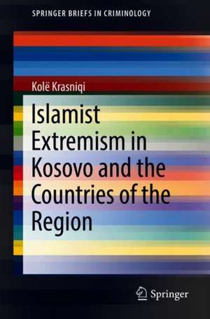 Islamist Extremism in Kosovo and the Countries of the Region de Kolë Krasniqi