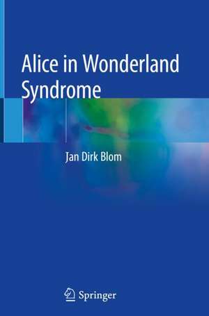 Alice in Wonderland Syndrome de Jan Dirk Blom