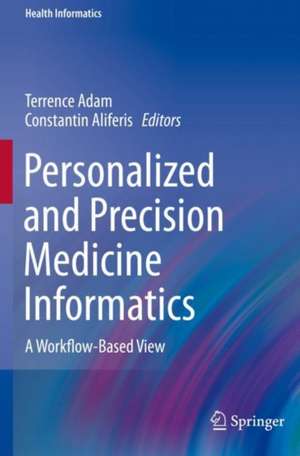 Personalized and Precision Medicine Informatics: A Workflow-Based View de Terrence Adam