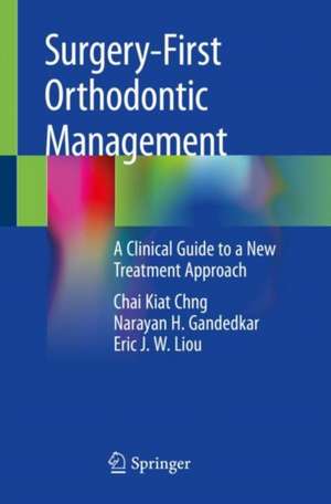 Surgery-First Orthodontic Management: A Clinical Guide to a New Treatment Approach de Chai Kiat Chng