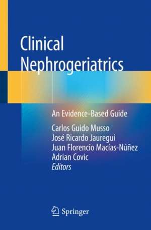 Clinical Nephrogeriatrics: An Evidence-Based Guide de Carlos Guido Musso