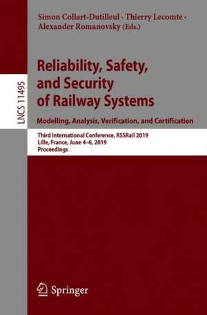 Reliability, Safety, and Security of Railway Systems. Modelling, Analysis, Verification, and Certification: Third International Conference, RSSRail 2019, Lille, France, June 4–6, 2019, Proceedings de Simon Collart-Dutilleul