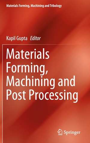 Materials Forming, Machining and Post Processing de Kapil Gupta