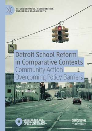 Detroit School Reform in Comparative Contexts: Community Action Overcoming Policy Barriers de Edward St. John