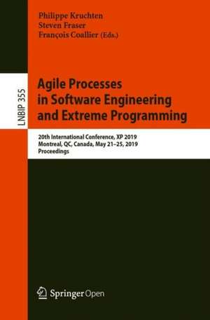 Agile Processes in Software Engineering and Extreme Programming: 20th International Conference, XP 2019, Montréal, QC, Canada, May 21–25, 2019, Proceedings de Philippe Kruchten