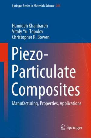 Piezo-Particulate Composites: Manufacturing, Properties, Applications de Hamideh Khanbareh