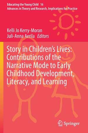 Story in Children's Lives: Contributions of the Narrative Mode to Early Childhood Development, Literacy, and Learning de Kelli Jo Kerry-Moran