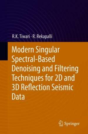 Modern Singular Spectral-Based Denoising and Filtering Techniques for 2D and 3D Reflection Seismic Data de R. K. Tiwari