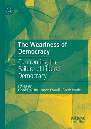 The Weariness of Democracy: Confronting the Failure of Liberal Democracy de Obed Frausto