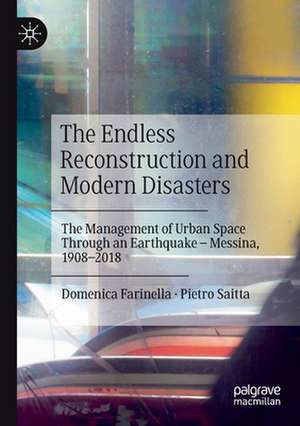 The Endless Reconstruction and Modern Disasters: The Management of Urban Space Through an Earthquake – Messina, 1908–2018 de Domenica Farinella